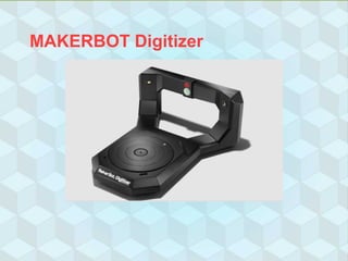 MAKERBOT Digitizer
 