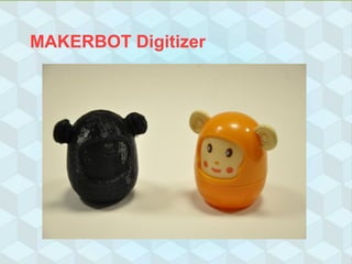 MAKERBOT Digitizer
 