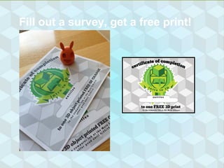 Fill out a survey, get a free print!
 