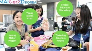 Young
Maker
Project
Young
Maker
Club
Tinkering
Teachers
Group
Citizen
Educator
Workshop
 