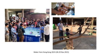 Maker Faire Hong Kong 2015 (28-29 Nov 2015)
 