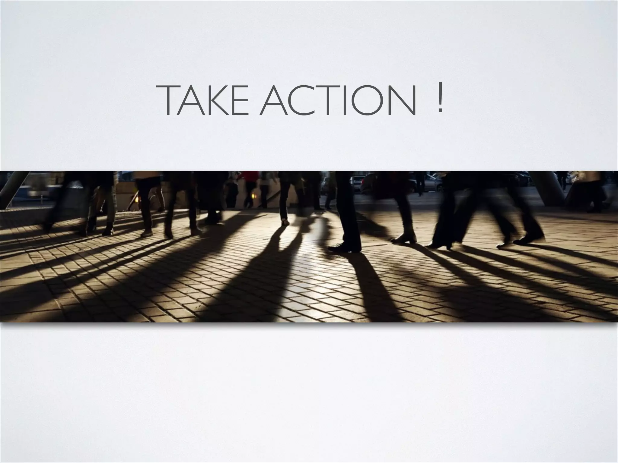 TAKE ACTION！
 