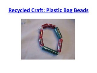 Recycled Craft: Plastic Bag Beads
 