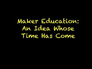 Maker Education: An Idea Whose Time Has Come