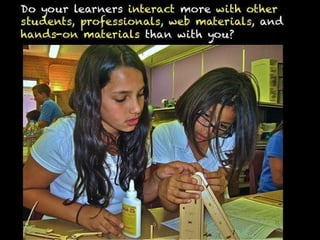 Maker education lends itself to 100% engagement by
100% participants almost 100% of the time.
 