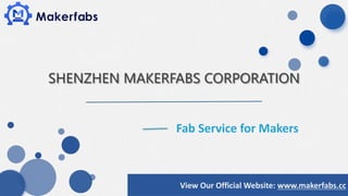 SHENZHEN MAKERFABS CORPORATION
View Our Official Website: www.makerfabs.cc
Fab Service for Makers
 