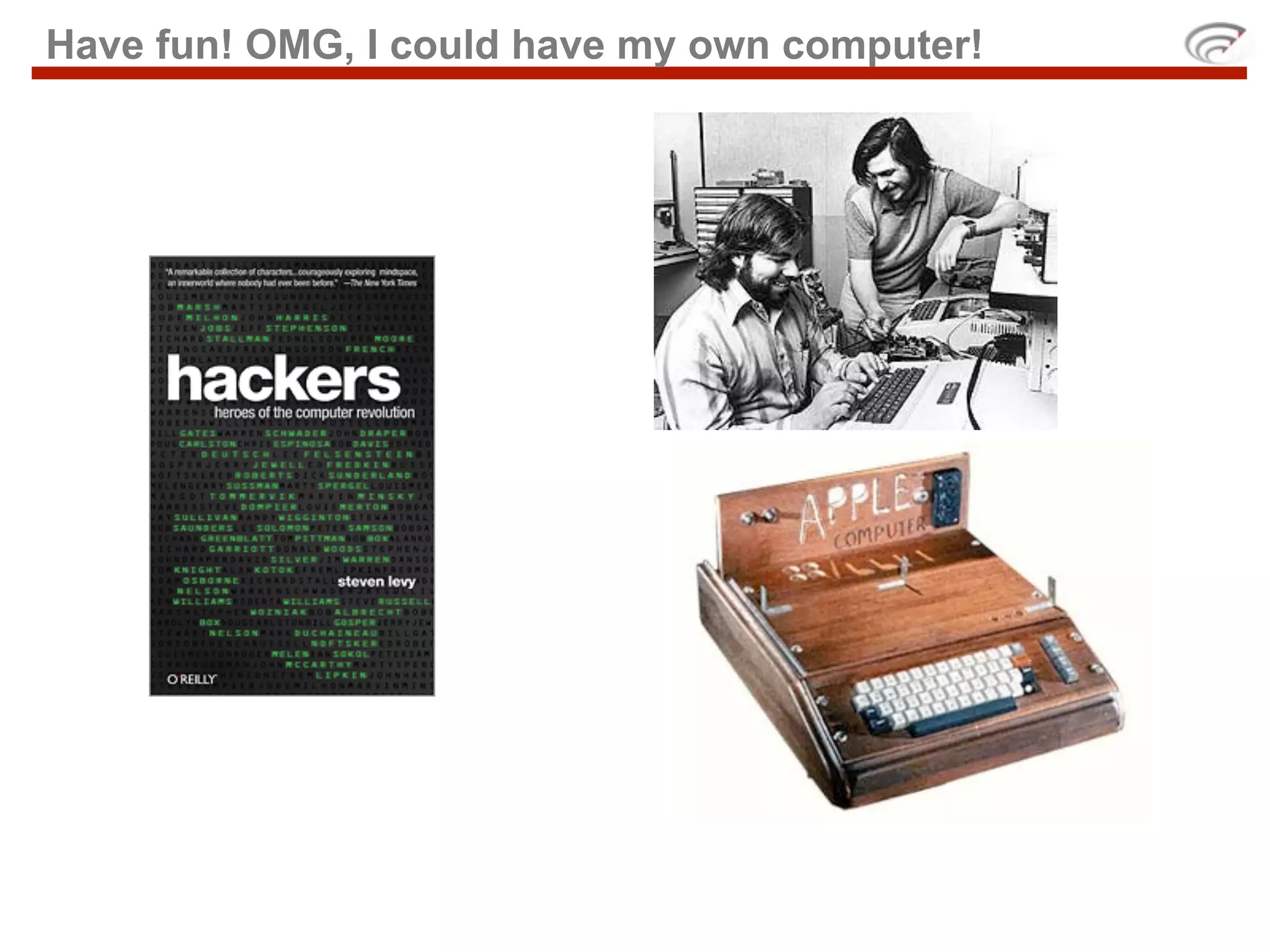 Have fun! OMG, I could have my own computer!
 