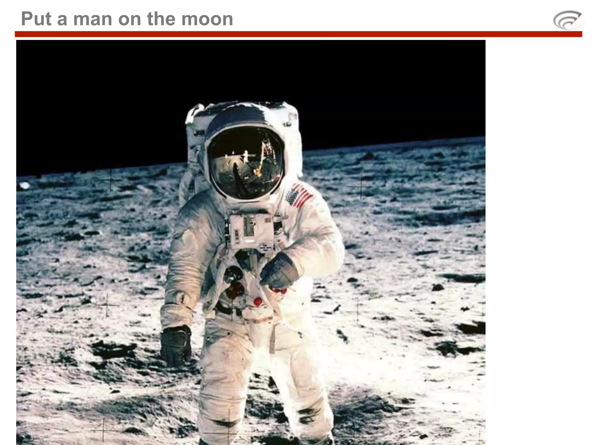 Put a man on the moon
 