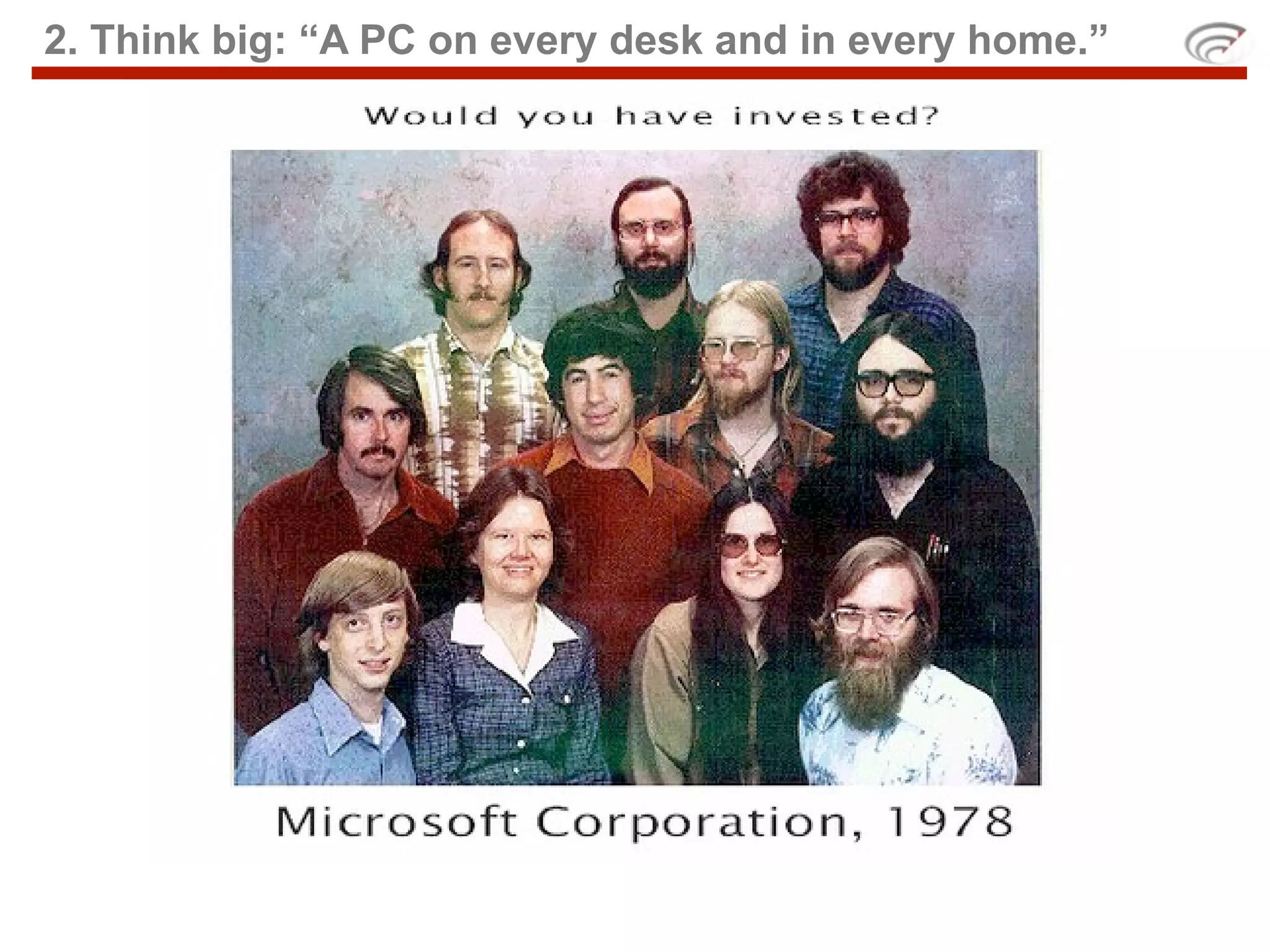 2. Think big: “A PC on every desk and in every home.”
 