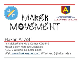 Hakan ATAŞ
miniMakerFaire Kid’s Corner Küratörü
Maker Eğitim Hareketi Destekçisi
ALKEV Okulları Teknoloji Lideri
Web:www.hakanatas.com //Twitter: @hakanatas
 