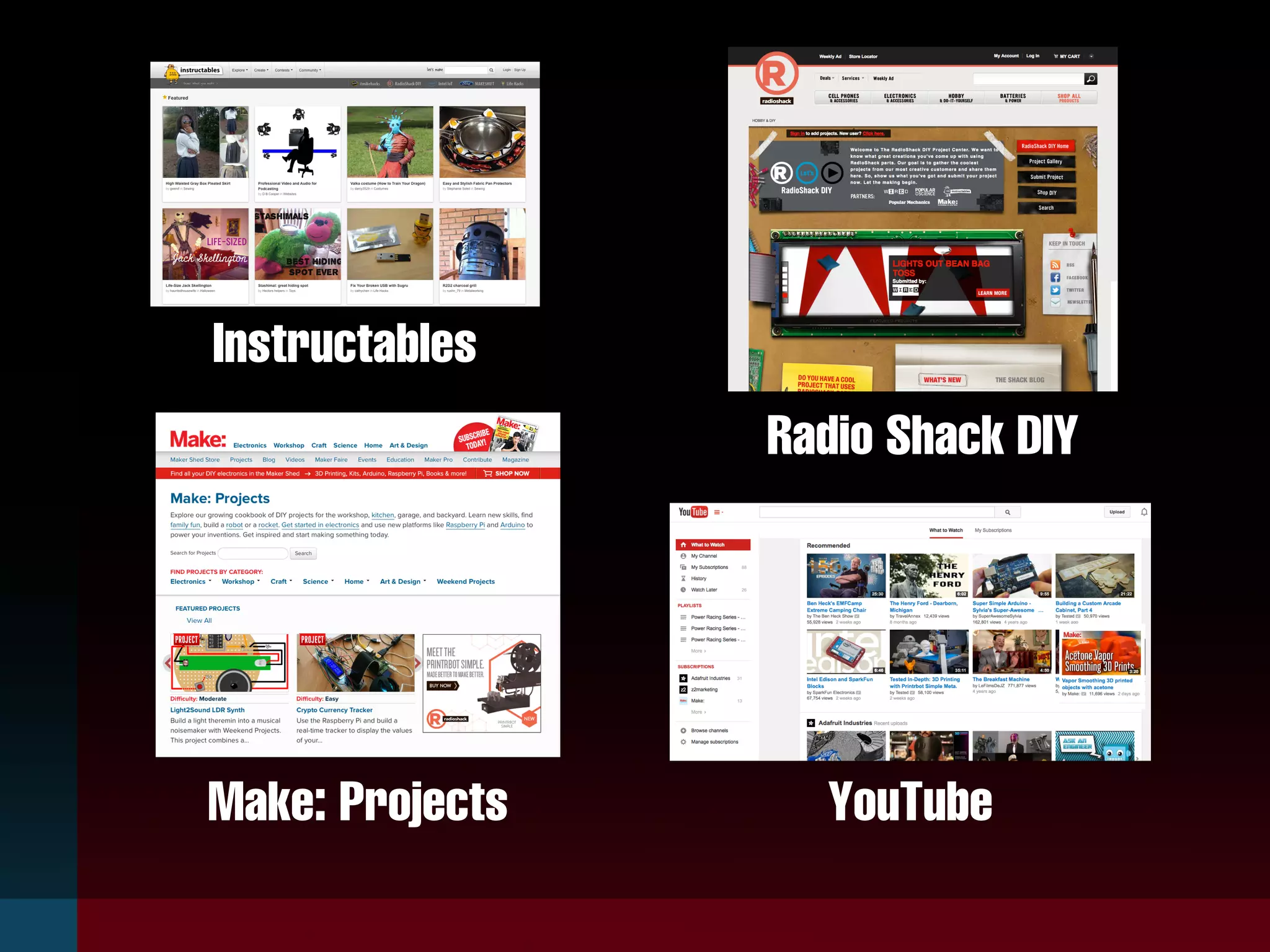 Instructables
Make: Projects
Radio Shack DIY
YouTube