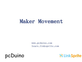 Maker Movement

www.pcduino.com
learn.linksprite.com

 