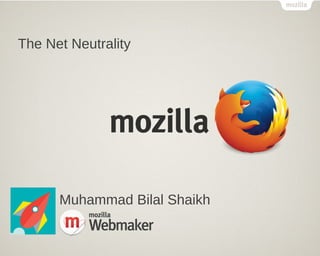 The Net Neutrality 
Muhammad Bilal Shaikh 
 