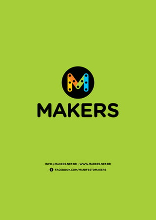 INFO@MAKERS.NET.BR • WWW.MAKERS.NET.BR
FACEBOOK.COM/MANIFESTOMAKERS
 