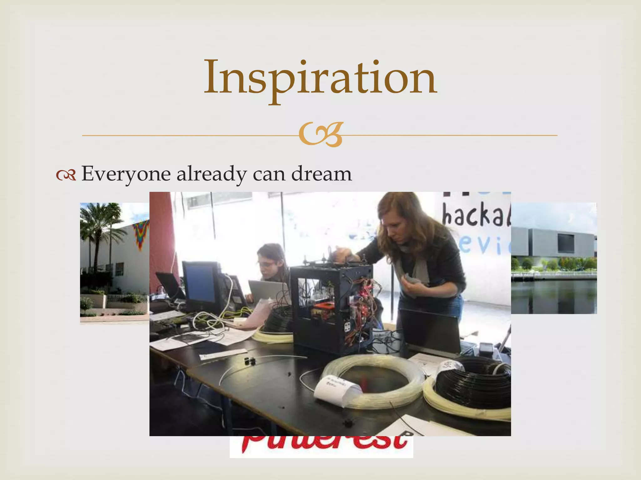 
Inspiration
Everyone already can dream