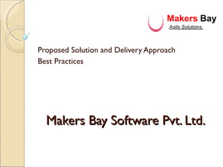 Makers Bay Software Pvt. Ltd. Proposed Solution and Delivery Approach Best Practices  