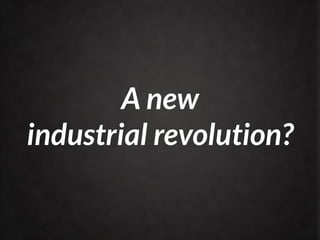 A new
industrial revolution?
 