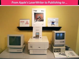 From Apple’s LaserWriter to Publishing to ...
 