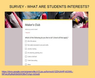 https://docs.google.com/a/greenville.k12.pa.us/forms/d/1ZZHJhHP-tiO3WL-
NPnkURylNzK0k50HOBvlYchgr-m0/edit
SURVEY - WHAT ARE STUDENTS INTERESTS?
 