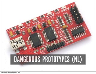 DANGEROUS PROTOTYPES (NL)
Saturday, November 9, 13

 