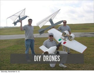 DIY DRONES
Saturday, November 9, 13

 