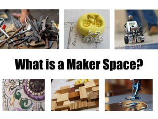 What is a Maker Space?
 