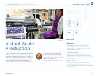 Secured3D
Encrypted 3D File Platform
Ensures Secure Remote
Printing
secured3d.com
Tagg.Ly
Smartphone App Watermarks
Your Amazing Mobile Photos
tagg.ly
bit.ly/1lMbKmU
Unglue.It
Crowdfunded e-Books Become
Copyright-Free After Reaching
Their Target
unglue.it
it.ly/T1J2SJ
3D PRINTED TOY MARKETPLACE SAFEGUARDS
DESIGN COPYRIGHTS
ToyFabb is an online 3D printing toy marketplace which aims to
bring safer, more creative toys to the market and reduce the carbon
footprint of the industry. Designers can create and submit their
own creative toy ideas to the website, while retaining copyright
protection over their work. Consumers browsing the site can pick
the toys they like, and after purchase they are granted one-time
access to the STL ﬁle via stream, not by direct download. The
model ensures that each object cannot be endlessly replicated,
while also giving consumers access to a wide range of creative
designs without the need for costly shipping and packaging.
toyfabb.com
APIs SHARED UNDER CREATIVE COMMONS LICENSES
API Commons is a web space for the copyright-free sharing and
collaborative design of API speciﬁcations, interfaces and data
models protected under standard Creative Commons licenses.
The APIs on the service are made available on GitHub, a code
sharing platform, making APIs more accessible by providing ways
for developers to set deﬁnitions that others can use. In that way,
organizations can plug in APIs, knowing how they are supposed
to work. Furthermore, developers can tap into the API on GitHub,
which will create a new version and if it then becomes popular,
it has the potential to be more widely used. API Commons was
created to contend with the proliferation of APIs and provide a
way to protect developers from possible copyright issues.
apicommons.org
bit.ly/1nSLRQG
MARKETPLACE FOR 3D PRINTING STREAMLINES FILE
SHARING TO ENSURE FAIR USE
3D printing marketplace 3DLT has partnered with streaming
cloud service Authenise to protect 3D printed objects’ intellectual
property by mainlining the transfer of ﬁles through a controlled
feed. Authentise streams 3D design ﬁles available on 3DLT’s
platform directly from the cloud to the printer on a singular
basis, preventing customers from downloading and storing
ﬁles on their personal devices. By streaming the data to a 3D
printer it ensures a one-time print, preventing customers from
potentially modifying the ﬁles, uploading them to a ﬁle sharing
site of their own, or printing multiple copies and selling them
without a license. The partnership provides a secure marketplace
for Makers concerned with the ownership and production of their
ideas, differentiating 3DLT from other 3D content marketplaces.
3dlt.com
bit.ly/1qyRx5D
Rights owners will argue that
embracing 3D printing should not
reduce their rights. But what is
it that a rights owner is trying
to protect—is it a design or a
form of software? And what sort of
protection is most appropriate?
— The Guardian. 2014
3D printing will test U.S.
intellectual property laws, just
as software, MP3 players, and the
Internet did.
— Wired. 2013
The need to balance these
interests - ensuring that
incentives and rewards are in
place for those who invest in new
ideas, without stifling innovation
and openness in the use of online
designs - will be a key challenge
for IP policymakers going forward.
Mechanisms that facilitate the
licensing and legitimate sharing
of design files will play a major
role in meeting this challenge.
— WIPO (World Intellectual Property
Organization) Magazine. 2013
EXPERT THINKINGOTHER PROJECTS TO CHECK OUT
29#MakersManual
 