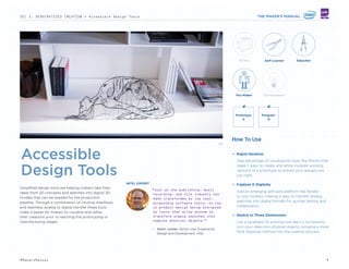 BEST IN CLASS EXAMPLES
littleBits
Toy-like Modular Electronics
Set Adds Arduino For Easy
Programming
littlebits.cc/new_home
bit.ly/1rI2pMn
Spark
Connects Hardware Of
Everyday Objects To Cloud
Software Through Wi-Fi
spark.io
VoCore
$20 Linux Computer
The Size Of A Coin
bit.ly/1gS1AzQ
CONSTRUCTION TOY SNAPS INTO ANY SHAPE AND
IS POWERED BY PROGRAMMABLE 'BRAIN'
TinkerBots is a modular construction block toy from Kinematics
that integrates with other building tools like Lego and includes
electronic chips to program the robotic models. Each set relies
on a red cube known as a Power Brain that acts as the brain
for the toy. It attaches to other modules that bend, twist or sit
still, allowing users to create whatever they want by learning to
program the Power Brain. Kinematics is also working on rotors
that turn TinkerBots into drones, plus sensors that allow them
to avoid obstacles or interact with light. The entire system is
Arduino compatible, giving users a wide range of ﬂexibility in
tinkering with their creations.
tinkerbots.net
bit.ly/1mwv02
OUT OF BOX CIRCUIT BOARD COMES BUNDLED
WITH LIBRARIES, APPS, AND CERTIFICATION
Engineering design ﬁrm MbientLab has recently launched a
Kickstarter campaign for its new wearable tech device called
MetaWear, a miniature development board that works right
out of the box, making it easy for users to create hardware and
devices that sync with their smartphone. The device has a GitHub
account with API libraries, documentation and sample iOS and
Android apps to get users started, and has been cost-and BOM-
optimized. The BLE radio has also been CE and FCC-certiﬁed
by a professional TCB lab, so users don’t have any paperwork
to complete. MetaWear envisions that the technology will allow
users to make a wide range of fun products, such as a headband
that counts calories and miles, an anti-theft and authenticity
checker for valuables, and a fake phone call trigger among other
things.
mbientlab.com
bit.ly/1oZQMTO
3D PRINTED ELECTRONICS CONNECT ANY DEVICE
TO THE INTERNET OF THINGS
Printoo is a set of paper-thin ﬂexible circuit boards and modules
that is programmable with Arduino software. Developed
by Portugal-based startup Ynvisible, Printoo provides users
with components from different Makers and printed modules
previously unavailable to the public. The printed electronics
modules include photodetectors, printed batteries and solar
cells that can all connect to each other. Creative Makers can
put together one or more of the printed components to build
an entirely new creation or add them to an object to create
new functionalities such as internet or Bluetooth connectivity.
Ynvisible has also created a selection of Arduino blueprints to
help creators get started on their projects. With a connected
app, creators can connect their Printoo projects to the internet
or control them with a smart device or a laptop.
ynvisible.com/printoo
bit.ly/1rNkk4b
Depending on how the Internet of
Things develops and standardizes,
‘open’ or ‘hackable’ can become a
reality—you might want to configure
your future bread maker to prepare
bread for breakfast with an
ingredient balance based on your
measured needs as detected by bio-
signal sensors on your phone and
smart-wearables of the future.
— Manuel Câmara. New Products Manager.
Ynvisible
Even today with all of the tools
that are available to Makers,
there are no “layers”. We need to
see one company build a hardware
development kit, and another build
firmware libraries for that kit,
and another build an easy way to
distribute those libraries, and
another to build ways to interact
with those libraries, and so on and
so forth. The open source projects
in the Maker world still don’t work
together like they should.
— Zach Supalla. Founder & CEO. Spark
EXPERT THINKINGOTHER PROJECTS TO CHECK OUT
9#MakersManual
 