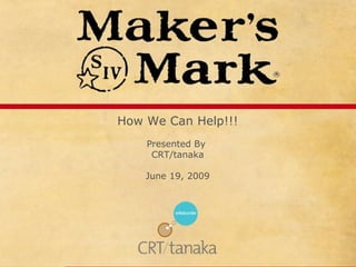 How We Can Help!!! Presented By  CRT/tanaka June 19, 2009 