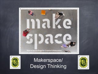 Makerspace/
Design Thinking

 