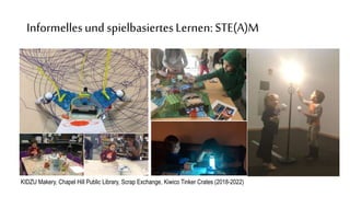Informellesund spielbasiertesLernen:STE(A)M
KIDZU Makery, Chapel Hill Public Library, Scrap Exchange, Kiwico Tinker Crates (2018-2022)
 