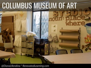 @DianaLRendina * RenovatedLearning.com
COLUMBUS MUSEUM OF ART
 