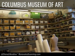 @DianaLRendina * RenovatedLearning.com
COLUMBUS MUSEUM OF ART
 