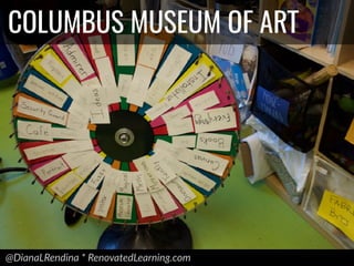 @DianaLRendina * RenovatedLearning.com
COLUMBUS MUSEUM OF ART
 