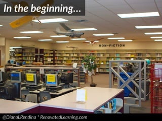 @DianaLRendina * RenovatedLearning.com
In the beginning…
 