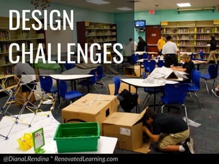 @DianaLRendina * RenovatedLearning.com
DESIGN
CHALLENGES
 