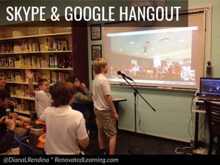 @DianaLRendina * RenovatedLearning.com
SKYPE & GOOGLE HANGOUT
 