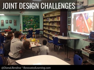 @DianaLRendina * RenovatedLearning.com
JOINT DESIGN CHALLENGES
 