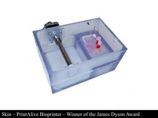 Skin – PrintAlive Bioprinter –Winner of the James Dyson Award 
 