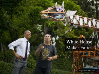White House 
Maker Faire 
Image credit: NBC News 
 