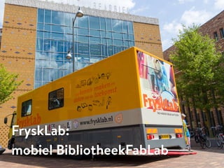 FryskLab:
mobiel BibliotheekFabLab
 