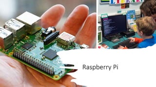 Raspberry Pi
 