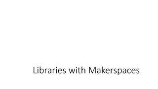 Libraries with Makerspaces
 