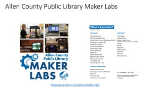 Allen County Public Library Maker Labs
https://acpl.lib.in.us/explore/maker-labs
 