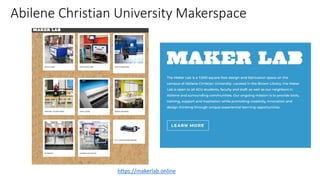 Abilene Christian University Makerspace
https://makerlab.online
 