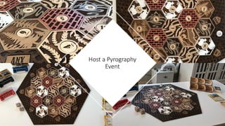 Host a Pyrography
Event
 