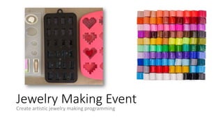 Jewelry Making Event
Create artistic jewelry making programming
 