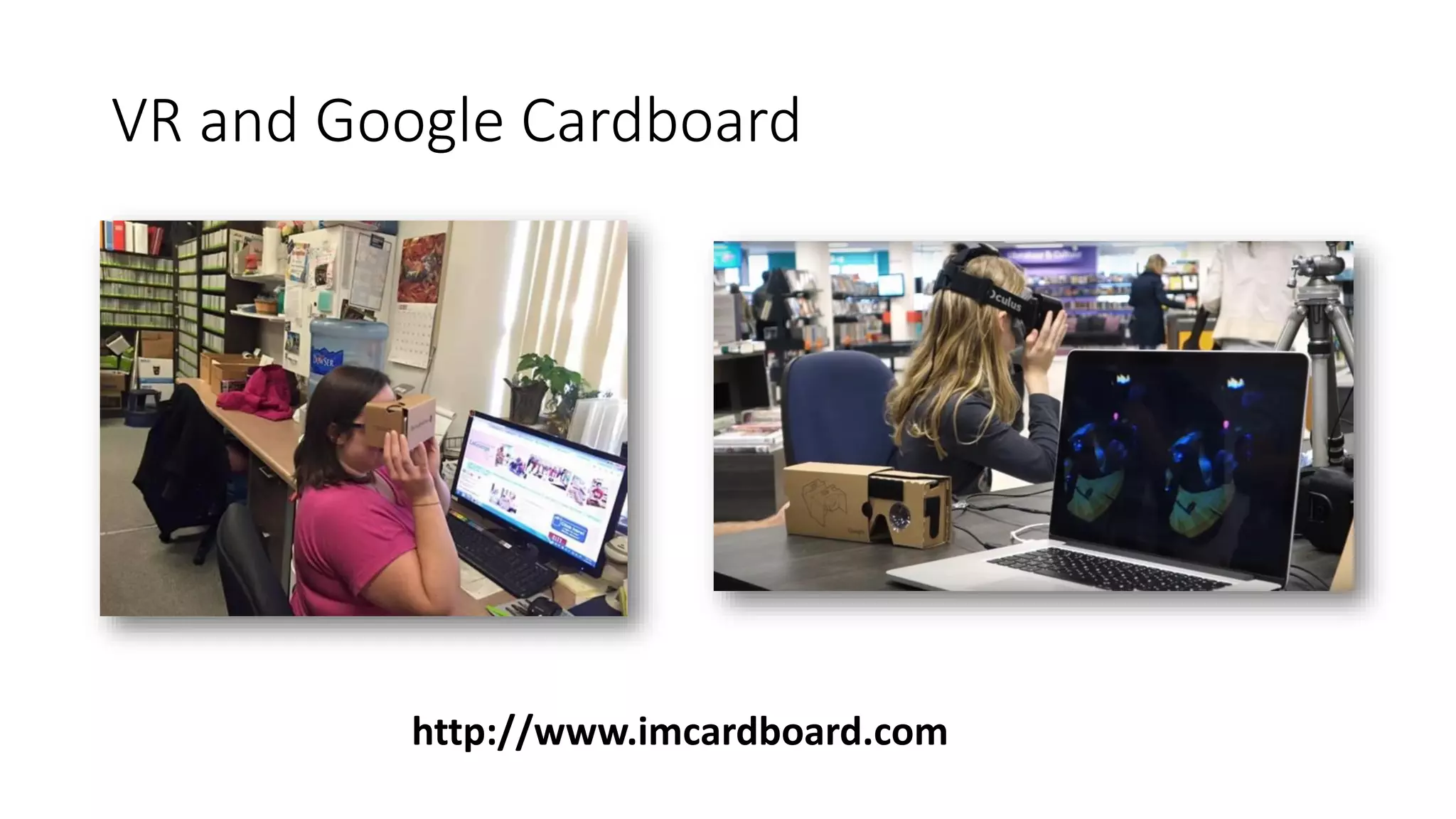 VR and Google Cardboard
http://www.imcardboard.com
 
