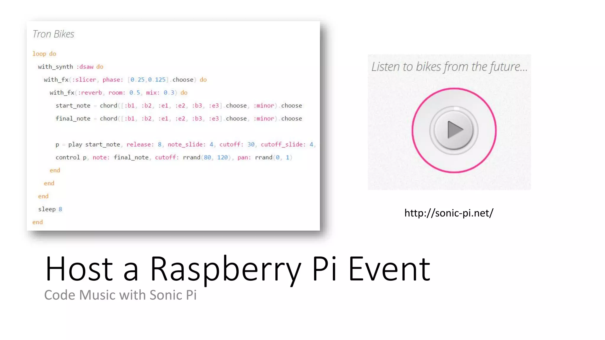 Host a Raspberry Pi Event
Code Music with Sonic Pi
http://sonic-pi.net/
 