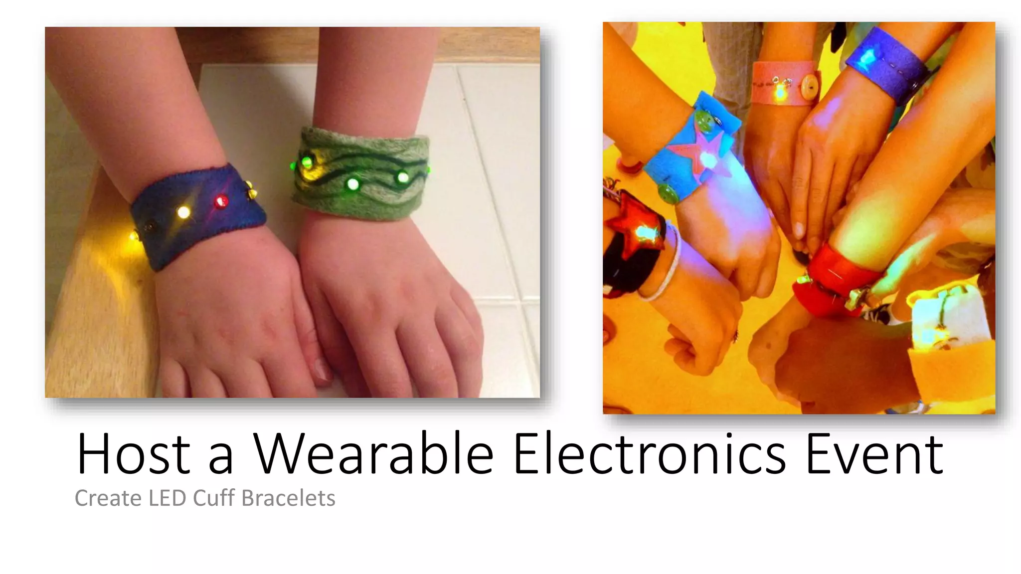 Host a Wearable Electronics Event
Create LED Cuff Bracelets
 